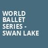 World Ballet Series Swan Lake, Paramount Theatre, Seattle