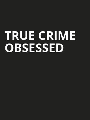 True Crime Obsessed, Neptune Theater, Seattle