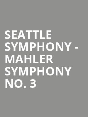 Seattle Symphony - Mahler Symphony No. 3 Poster