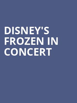 Disney's Frozen in Concert Poster