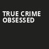 True Crime Obsessed, Neptune Theater, Seattle