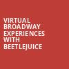 Virtual Broadway Experiences with BEETLEJUICE, Virtual Experiences for Seattle, Seattle